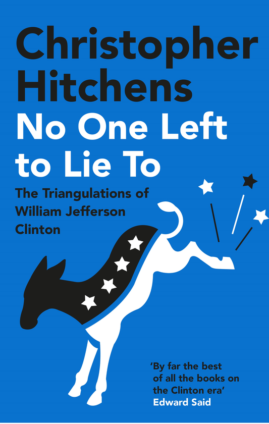 [object Object] « No One Left to Lie To. The Triangulations of William Jefferson Clinton», автор Кристофер Хитченс - фото №1