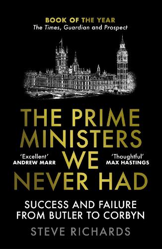 Бумажная книга «The Prime Ministers We Never Had: Success and Failure from Butler to Corbyn», автор Стив Ричардс - фото №1