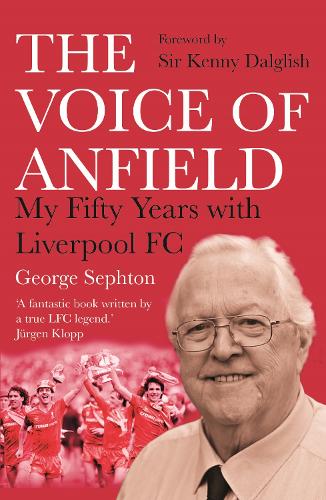 Бумажная книга «The Voice of Anfield: My Fifty Years with Liverpool FC», автор Джордж Сефтон - фото №1