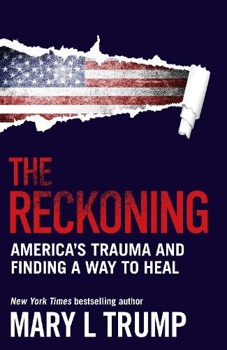 Бумажная книга «The Reckoning: America’s Trauma and Finding a Way to Heal», автор Мэри Л. Трамп - фото №1