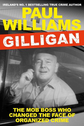 Паперова книга «Gilligan: The Mob Boss Who Changed the Face of Organized Crime», автор Пол Уільямс - фото №1