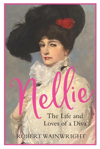 Бумажная книга «Nellie: The Life and Loves of a Diva», автор Роберт Уэйнрайт - фото №1