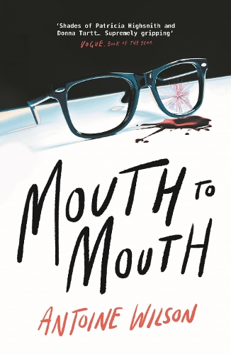 Паперова книга «Mouth to Mouth: ‘Gripping... Shades of Patricia Highsmith and Donna Tartt’ Vogue», автор Антуан Вілсон - фото №1