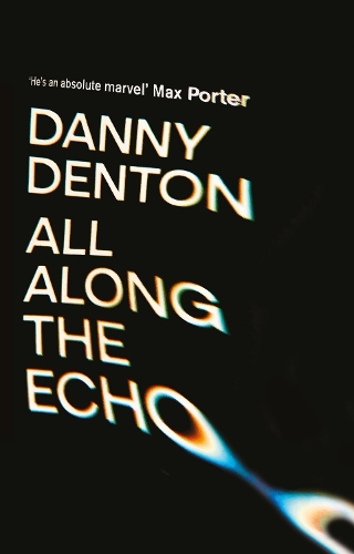 Бумажная книга «All Along the Echo: ‘One of the best novels of 2022’ The Telegraph, *****», автор Дэнни Дентон - фото №1