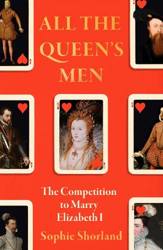 Бумажная книга «All the Queen’s Men: The Competition to Marry Elizabeth I», автор Софи Шорланд - фото №1