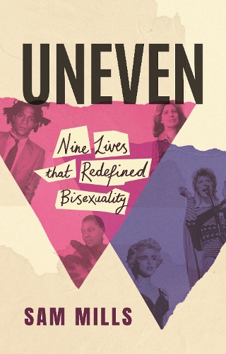 Бумажная книга «Uneven: Nine Lives that Redefined Bisexuality», автор Сэм Миллс - фото №1