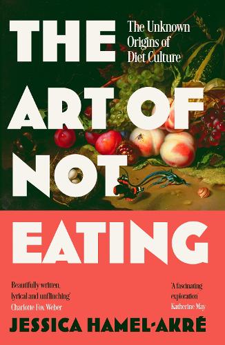 Бумажная книга «The Art of Not Eating: The Secret History of Diet Culture», автор Джессика Хамель-Акре - фото №1