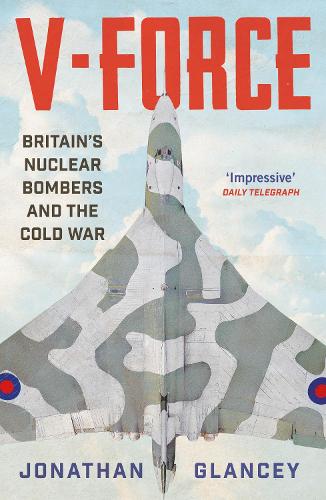Бумажная книга «V-Force: Britain’s Nuclear Bombers and the Cold War», автор Джонатан Глэнси - фото №1
