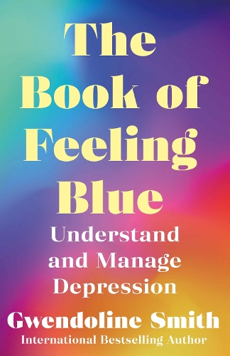 Паперова книга «The Book of Feeling Blue: Understand and Manage Depression», автор Гвендолін Сміт - фото №1
