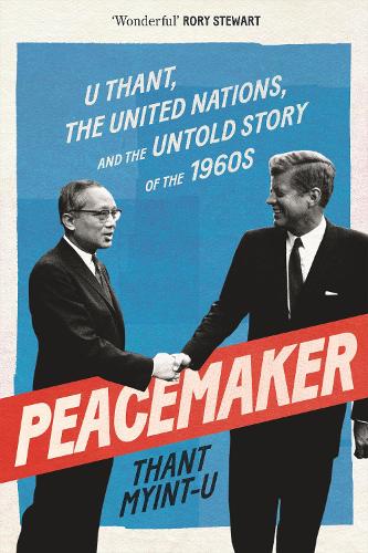 Бумажная книга «Peacemaker: U Thant, the United Nations and the Untold Story of the 1960s», автор Тан Мьинт У - фото №1