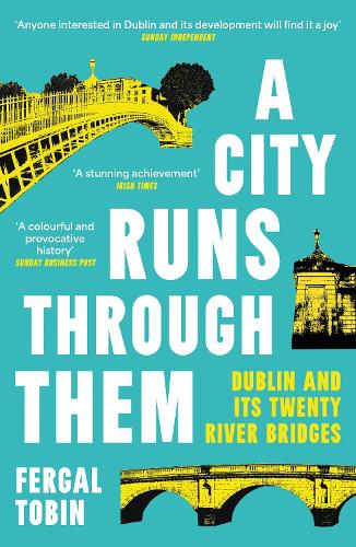Бумажная книга «A City Runs Through Them: Dublin and its Twenty River Bridges», автор Фергал Тобин - фото №1
