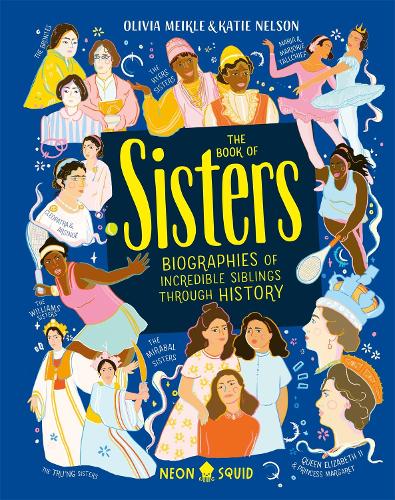 Бумажная книга «The Book of Sisters: Biographies of Incredible Siblings Through History», авторов Кэти Нельсон, Neon Squid, Оливия Мейкл - фото №1
