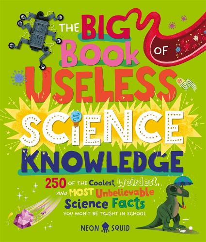 Бумажная книга «The Big Book of Useless Science Knowledge: 250 of the Coolest, Weirdest, and Most Unbelievable Science Facts You Won’t be Taught in School», автор Neon Squid - фото №1