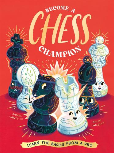 Бумажная книга «Become a Chess Champion: Learn the Basics from a Pro», автор Джеймс Кэнти III - фото №1