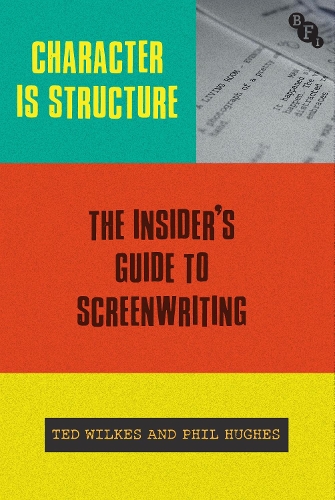Паперова книга «Character is Structure: The Insider’s Guide to Screenwriting», авторів Філ Г'юз, Тед Вілкс - фото №1