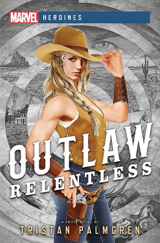 Паперова книга «Outlaw: Relentless: A Marvel Heroines Novel», автор Трістан Палмгрен - фото №1