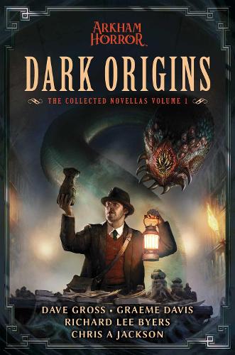 Бумажная книга «Dark Origins: Arkham Horror:  The Collected Novellas, Vol. 1», авторов Крис А. Джексон, Дэйв Гросс, Грэм Дэвис, Ричард Ли Байерс - фото №1