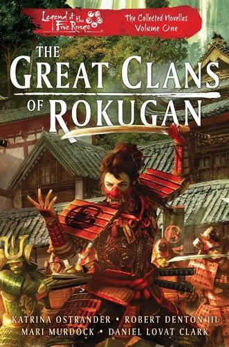 Бумажная книга «The Great Clans of Rokugan: Legend of the Five Rings: The Collected Novellas, Vol. 1», авторов Дэниел Ловат Кларк, Катрина Острандер, Мари Мердок, Роберт Дентон III - фото №1