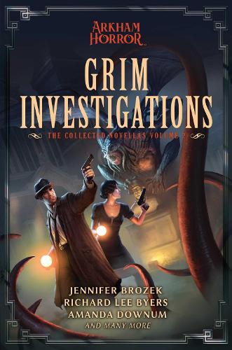 Паперова книга «Grim Investigations: Arkham Horror: The Collected Novellas, Vol. 2», авторів Аманда Даунум, Дженніфер Брожек, Річард Лі Байерс - фото №1