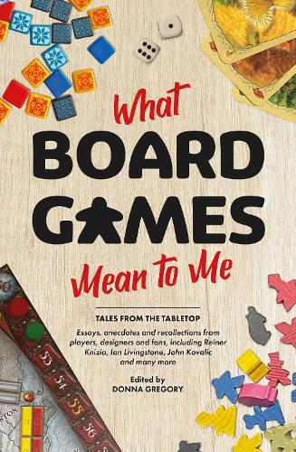 [object Object] «What Board Games Mean To Me», авторов Донна Грегори, Ян Ливингстон, Джон Ковалик, Райнер Книзия - фото №1
