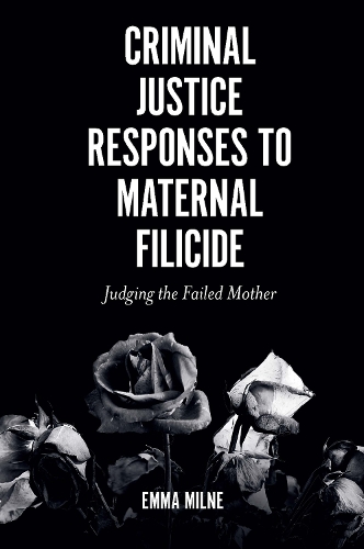 Бумажная книга «Criminal Justice Responses to Maternal Filicide: Judging the Failed Mother», автор Эмма Милн - фото №1