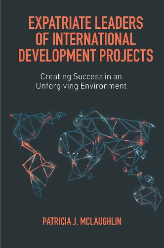 Бумажная книга «Expatriate Leaders of International Development Projects: Creating Success in an Unforgiving Environment», автор Патриция Маклафлин - фото №1