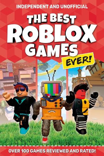 [object Object] «The Best Roblox Games Ever (Independent & Unofficial): Over 100 games reviewed and rated!», автор Кевін Петтман - фото №1