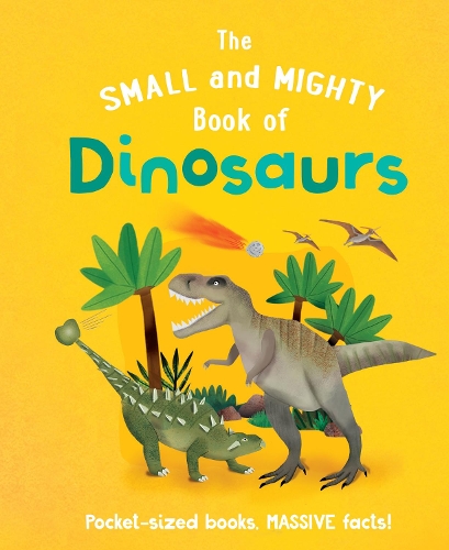 Бумажная книга «The Small and Mighty Book of Dinosaurs: Pocket-sized books, MASSIVE facts!», автор Клайв Гиффорд - фото №1