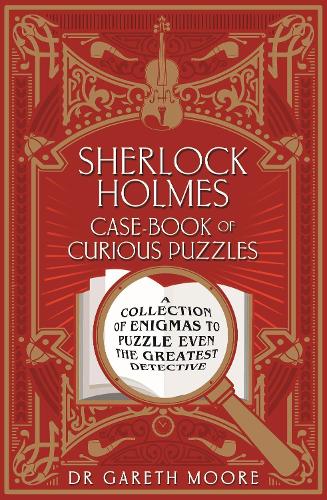 Бумажная книга «Sherlock Holmes Case-Book of Curious Puzzles: A Collection of Enigmas to Puzzle Even the Greatest Detective», автор Гарет Мур - фото №1