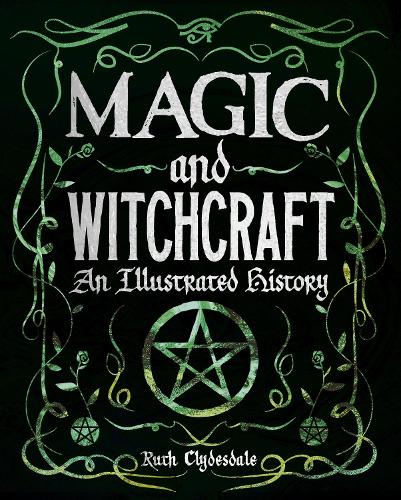 Бумажная книга «Magic and Witchcraft: An Illustrated History», автор Рут Клайдсдейл - фото №1