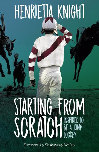 Бумажная книга «Starting From Scratch: Inspired to be a Jump Jockey», автор Генриетта Найт - фото №1