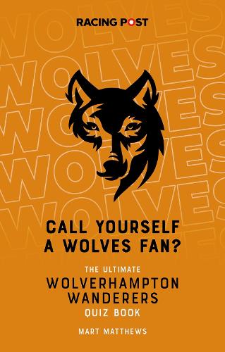 Бумажная книга «Call Yourself a Wolves Fan?: The Ultimate Wolverhampton Wanderers Quiz Book», автор Март Мэтьюс - фото №1