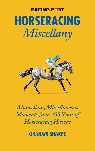 Бумажная книга «The Racing Post Horseracing Miscellany: Marvellous, Miscellaneous Moments from 400 years of Horseracing History», автор Грэм Шарп - фото №1