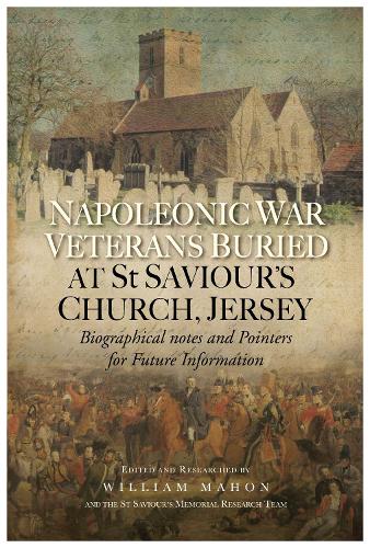 Бумажная книга «Napoleonic War Veterans Buried At St. Savior's Church, Jersey: Biographical Notes and Pointers for Future Information», автор Уильям Махон - фото №1