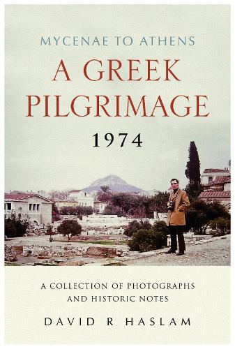 Бумажная книга «A Greek Pilgrimage 1974 - Mycenae to Athens: A Collection of Photographs and Historic Notes», автор Дэвид Р. Хаслам - фото №1