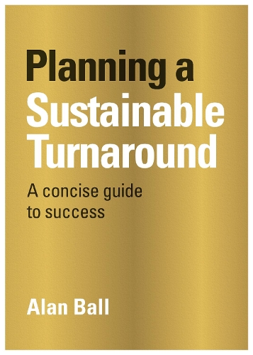 Бумажная книга «Planning A Sustainable Turnaround: A Concise Guide To Success», автор Алан Болл - фото №1