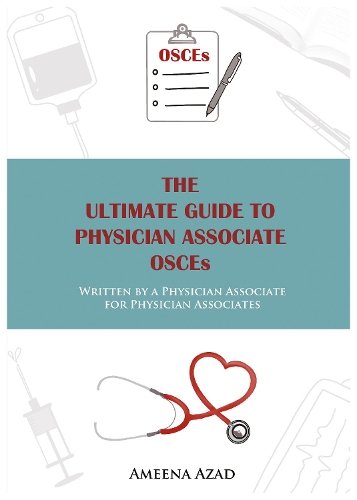 Бумажная книга «The Ultimate Guide To Physician Associate OSCE's: Written by a Physician Associate for Physician Associates», автор Амина Азад - фото №1