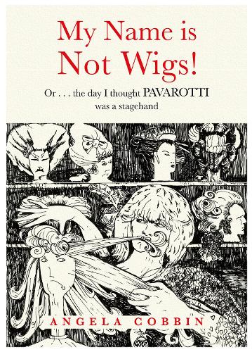 Бумажная книга «My Name is Not Wigs!: Or ... the day I thought PAVAROTTI was a stagehand», автор Анджела Коббин - фото №1