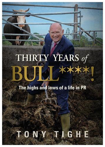 Паперова книга «THIRTY YEARS of BULL****!: The highs and lows of a life in PR», автор Тоні Тіге - фото №1