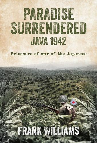 Бумажная книга «PARADISE SURRENDERED JAVA 1942: Prisoners of war of the Japanese», автор Фрэнк Уильямс - фото №1
