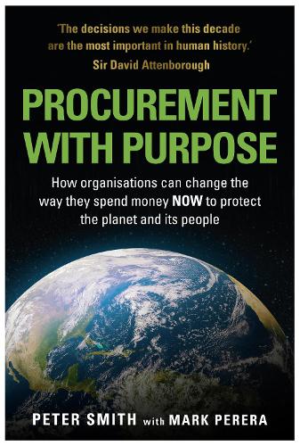 Бумажная книга «PROCUREMENT WITH PURPOSE: How organisations can change the way they spend money NOW to protect the planet and its people», авторов Марк Перера, Питер Смит - фото №1