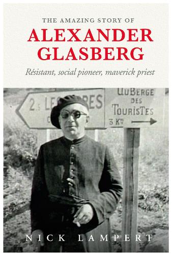 Бумажная книга «The Amazing Story Of Alexander Glasberg: Resistant, social pioneer, maverick priest», автор Ник Ламперт - фото №1