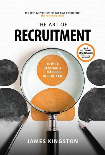 Паперова книга «The Art Of Recruitment: How to Become a Limitless Recruiter», автор Джеймс Кінгстон - фото №1