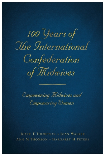 Бумажная книга «100 Years of The International Confederation of Midwives: Empowering Midwives and Empowering Women», авторов Энн М. Томсон, Джоан Уокер, Джойс Томпсон, Маргарет Питерс - фото №1