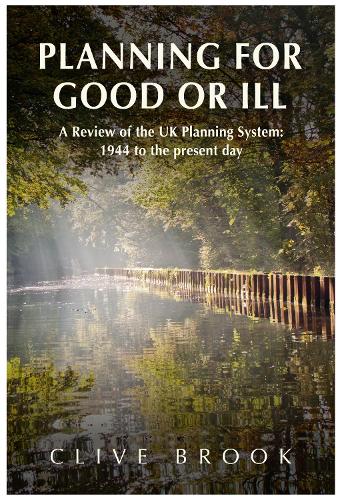 Бумажная книга «Planning For Good Or Ill: A Review of the UK Planning System: 1944 to the present day», автор Клайв Брук - фото №1
