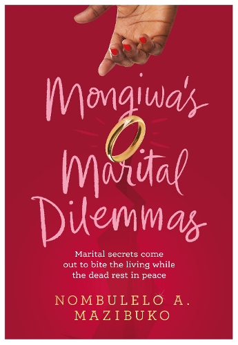 Бумажная книга «Mongiwa's Marital Dilemmas: Marital secrets come out to bite the living while the dead rest in peace», автор Номбулело А. Мазибуко - фото №1