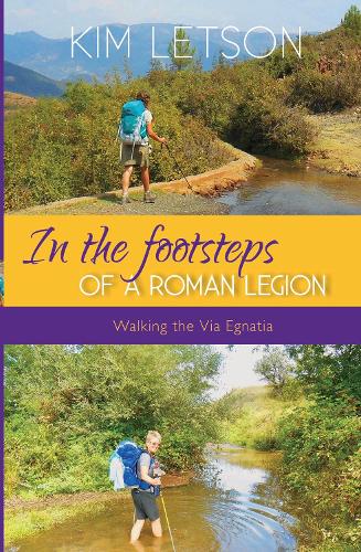 Бумажная книга «In The Footsteps of a Roman Legion: Walking the Via Egnatia», автор Ким Летсон - фото №1
