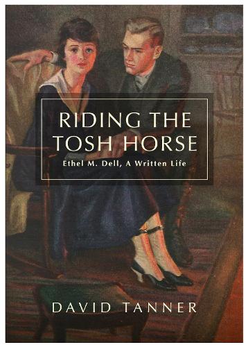 Бумажная книга «Riding The Tosh Horse: Ethel M. Dell, A Written Life», автор Дэвид Таннер - фото №1