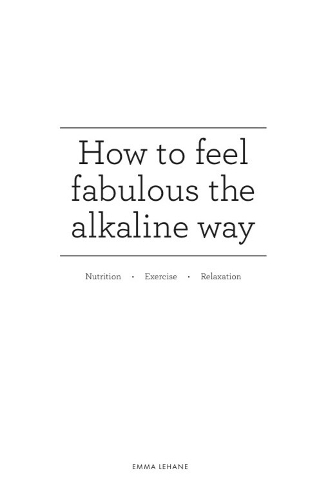 Бумажная книга «How to feel fabulous the alkaline way: Nutrition : Exercise : Relaxation», автор Эмма Лехейн - фото №1