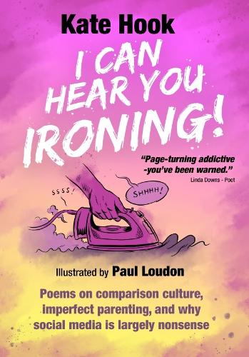 Бумажная книга «I CAN HEAR YOU IRONING: Poems on Comparison Culture, Imperfect Parenting, and Why Social Media Is Largely Nonsense», автор Кейт Хук - фото №1